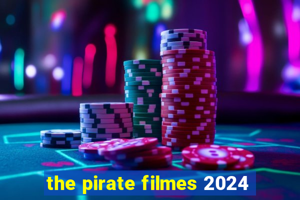 the pirate filmes 2024